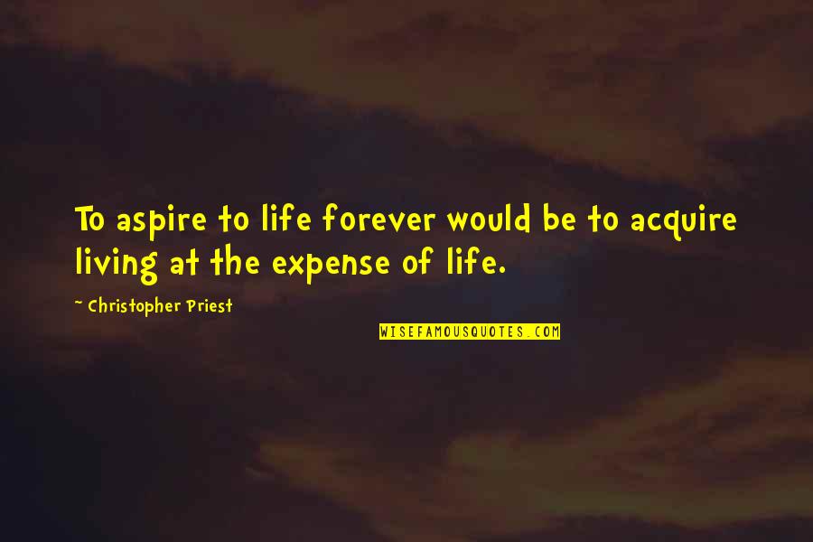 Nastia Liukin Inspirational Quotes By Christopher Priest: To aspire to life forever would be to Nastia Liukin Inspirational Quotes By Christopher Priest: To aspire to life forever would be to