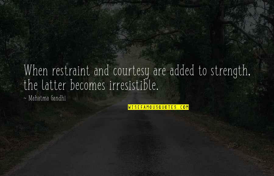Nastia Liukin Inspirational Quotes By Mahatma Gandhi: When restraint and courtesy are added to strength,