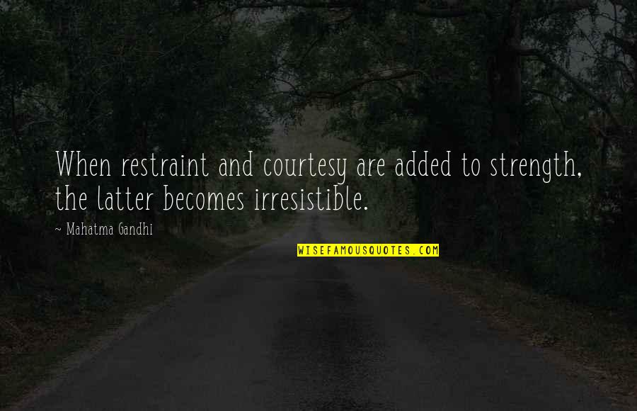 Nastia Liukin Inspirational Quotes By Mahatma Gandhi: When restraint and courtesy are added to strength, Nastia Liukin Inspirational Quotes By Mahatma Gandhi: When restraint and courtesy are added to strength,