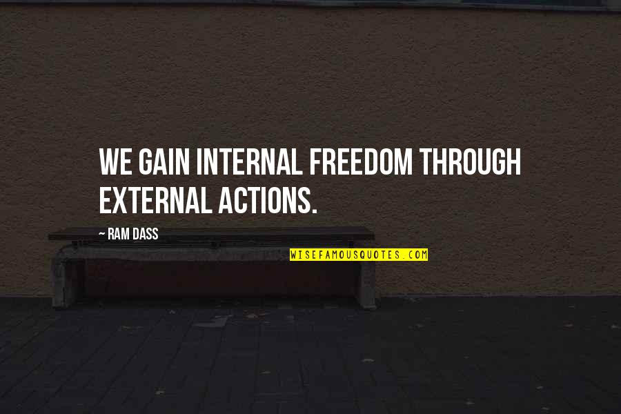 Nastia Liukin Inspirational Quotes By Ram Dass: We gain internal freedom through external actions.