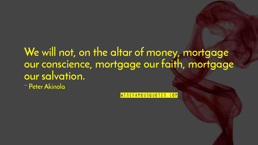 Nastier Quotes By Peter Akinola: We will not, on the altar of money, Nastier Quotes By Peter Akinola: We will not, on the altar of money,
