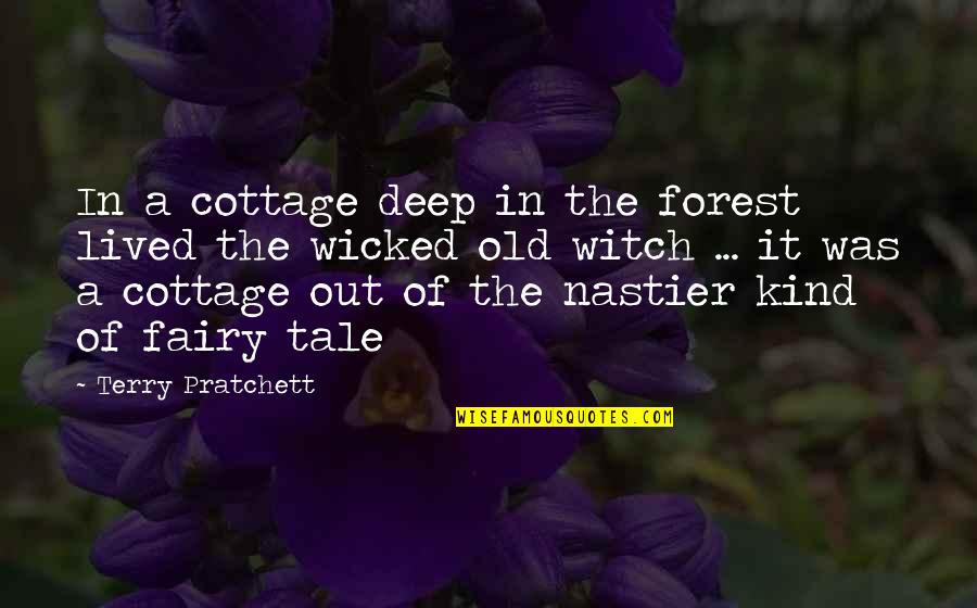 Nastier Quotes By Terry Pratchett: In a cottage deep in the forest lived Nastier Quotes By Terry Pratchett: In a cottage deep in the forest lived