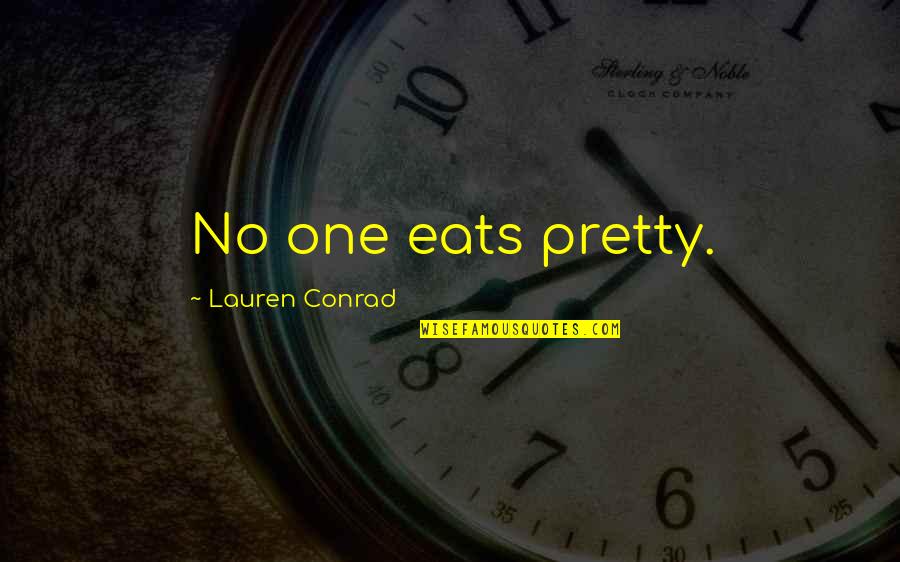 Nastiest Movie Quotes By Lauren Conrad: No one eats pretty.