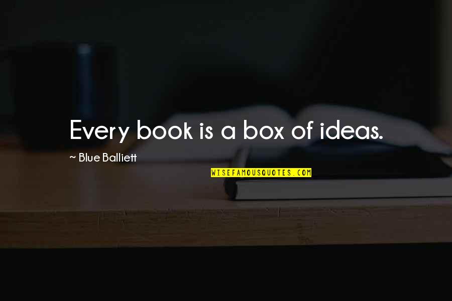 Nastiest Music Videos Quotes By Blue Balliett: Every book is a box of ideas.
