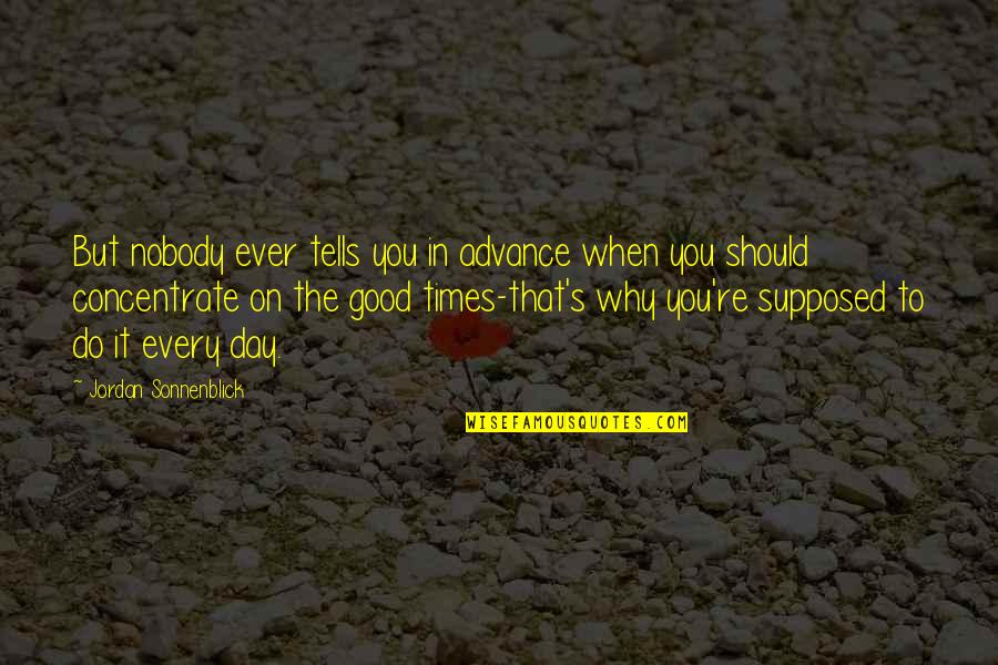 Nastos Tartufo Quotes By Jordan Sonnenblick: But nobody ever tells you in advance when Nastos Tartufo Quotes By Jordan Sonnenblick: But nobody ever tells you in advance when
