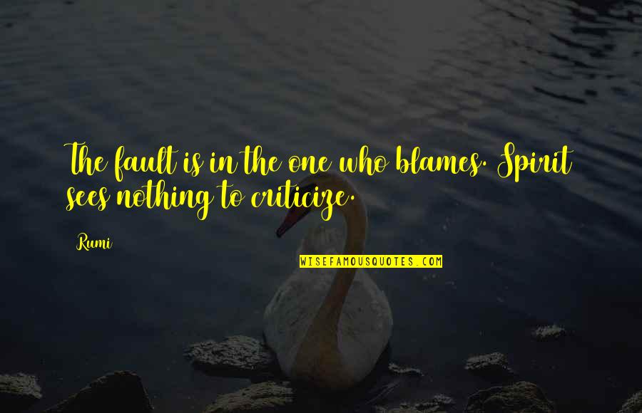 Nastos Tartufo Quotes By Rumi: The fault is in the one who blames.