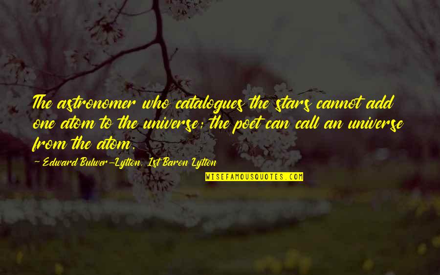 Nastreven Synoniem Quotes By Edward Bulwer-Lytton, 1st Baron Lytton: The astronomer who catalogues the stars cannot add