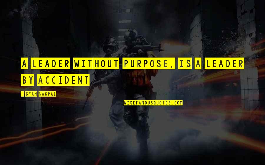 Nastro Azzurro Quotes By Gyan Nagpal: A leader without purpose, is a leader by Nastro Azzurro Quotes By Gyan Nagpal: A leader without purpose, is a leader by