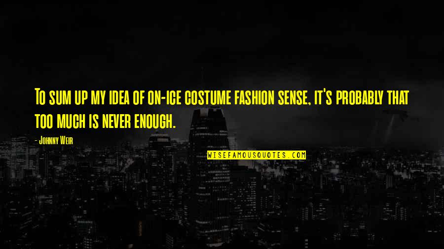 Nastro Azzurro Quotes By Johnny Weir: To sum up my idea of on-ice costume Nastro Azzurro Quotes By Johnny Weir: To sum up my idea of on-ice costume