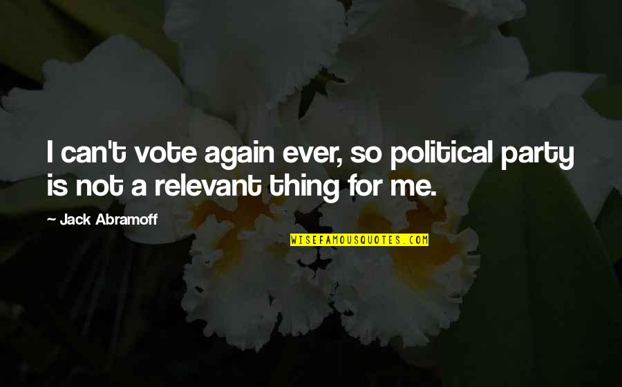 Nasturtiums Edible Quotes By Jack Abramoff: I can't vote again ever, so political party