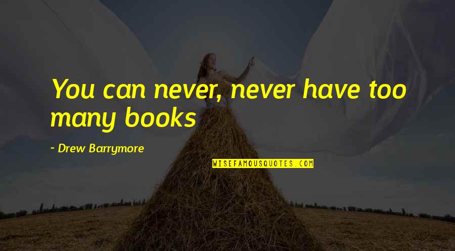 Nasturtiums Seeds Quotes By Drew Barrymore: You can never, never have too many books Nasturtiums Seeds Quotes By Drew Barrymore: You can never, never have too many books