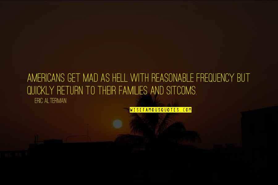 Nasturtiums Seeds Quotes By Eric Alterman: Americans get mad as hell with reasonable frequency Nasturtiums Seeds Quotes By Eric Alterman: Americans get mad as hell with reasonable frequency