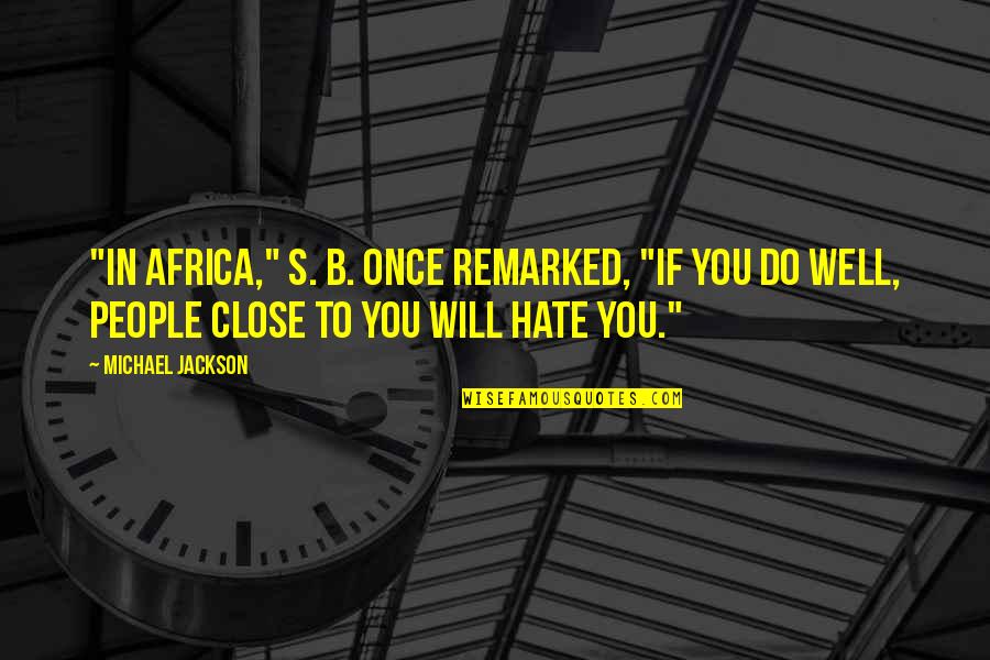 Nasty Canasta Quotes By Michael Jackson: "In Africa," S. B. once remarked, "if you