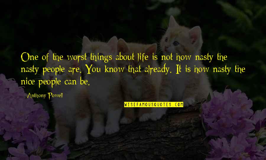 Nasty People Quotes By Anthony Powell: One of the worst things about life is