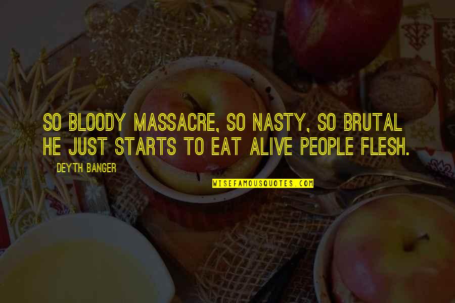 Nasty People Quotes By Deyth Banger: So bloody massacre, so nasty, so brutal he