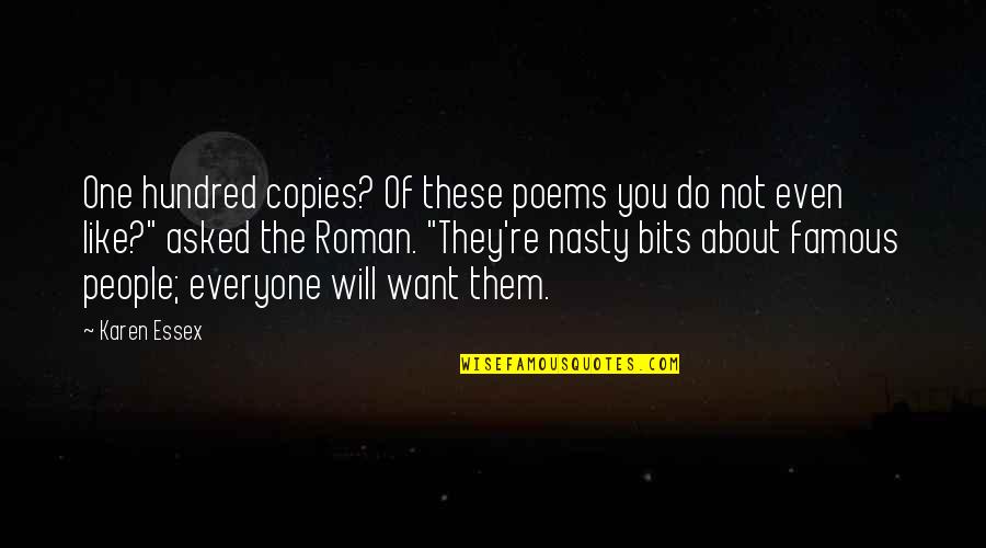Nasty People Quotes By Karen Essex: One hundred copies? Of these poems you do