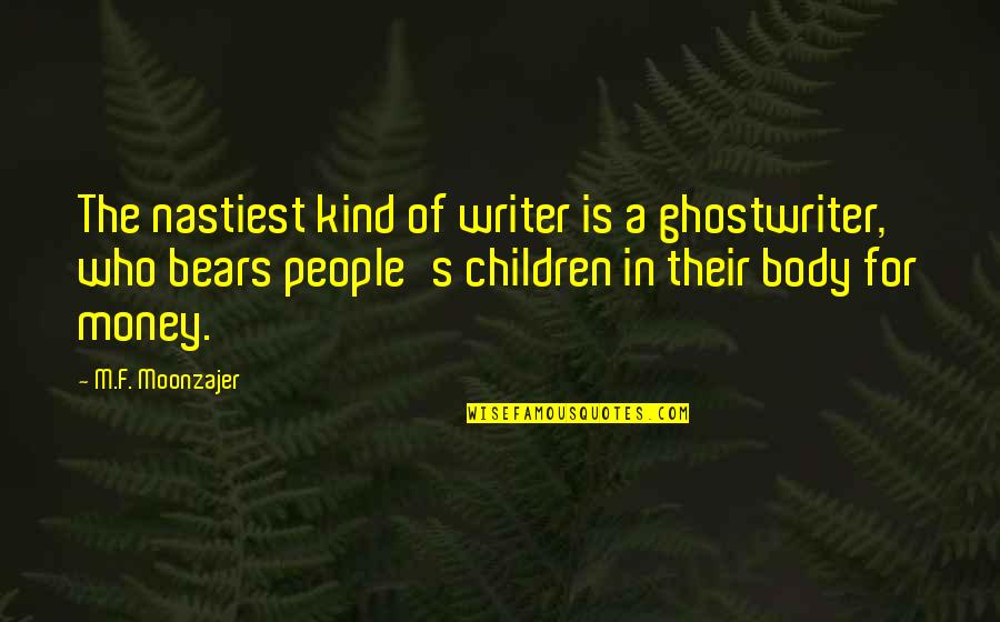 Nasty People Quotes By M.F. Moonzajer: The nastiest kind of writer is a ghostwriter,