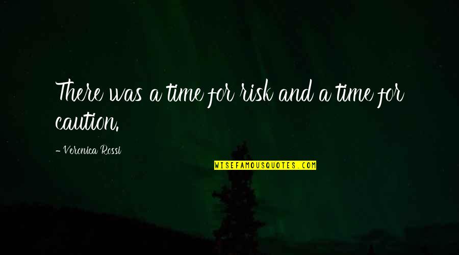 Nasty Personality Quotes By Veronica Rossi: There was a time for risk and a