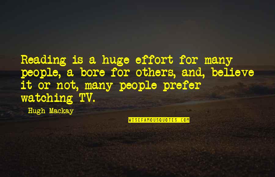 Nasty Talking Quotes By Hugh Mackay: Reading is a huge effort for many people,