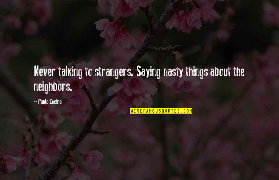 Nasty Talking Quotes By Paulo Coelho: Never talking to strangers. Saying nasty things about