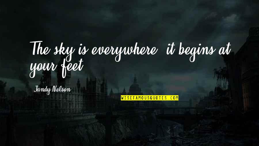 Nasuha Enterprise Quotes By Jandy Nelson: The sky is everywhere, it begins at your Nasuha Enterprise Quotes By Jandy Nelson: The sky is everywhere, it begins at your