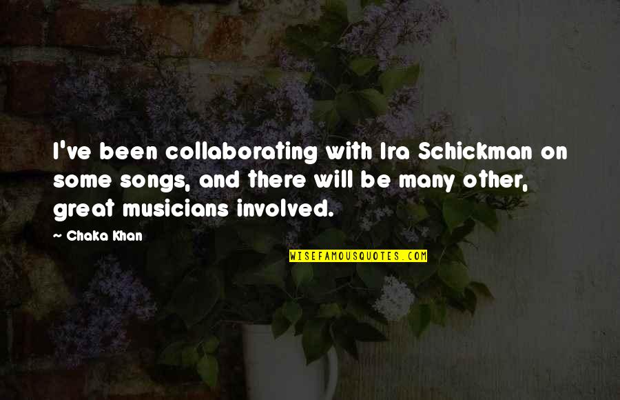 Nasul Rosu Quotes By Chaka Khan: I've been collaborating with Ira Schickman on some Nasul Rosu Quotes By Chaka Khan: I've been collaborating with Ira Schickman on some