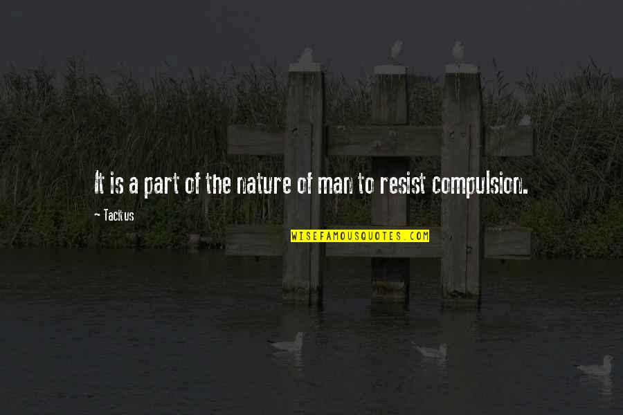 Nasuna B Quotes By Tacitus: It is a part of the nature of
