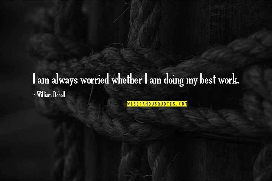 Nasution Lubis Quotes By William Dobell: I am always worried whether I am doing