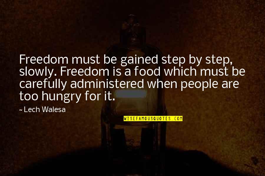 Nasution Quotes By Lech Walesa: Freedom must be gained step by step, slowly. Nasution Quotes By Lech Walesa: Freedom must be gained step by step, slowly.