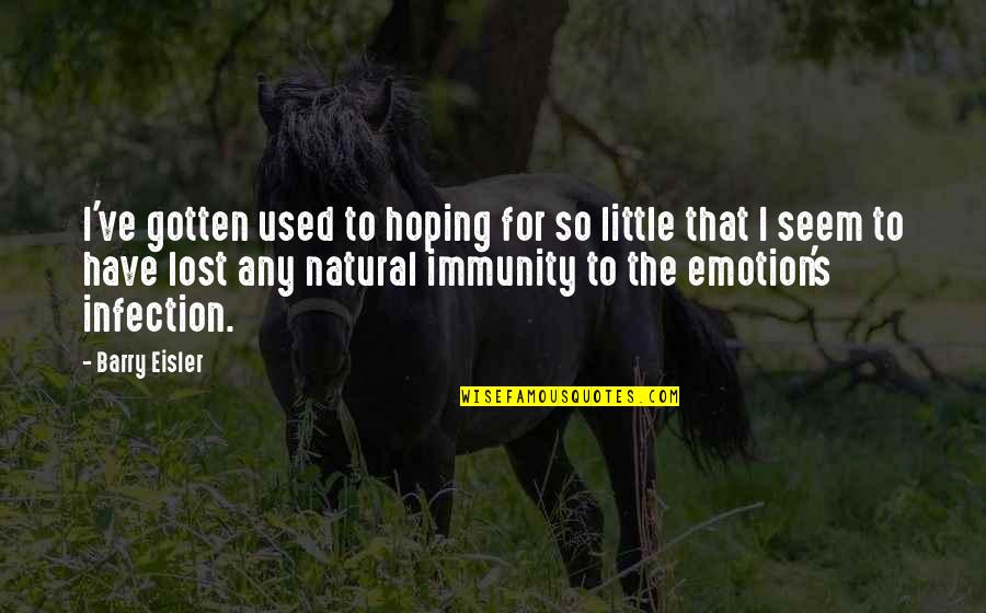 Nasya Chung Quotes By Barry Eisler: I've gotten used to hoping for so little