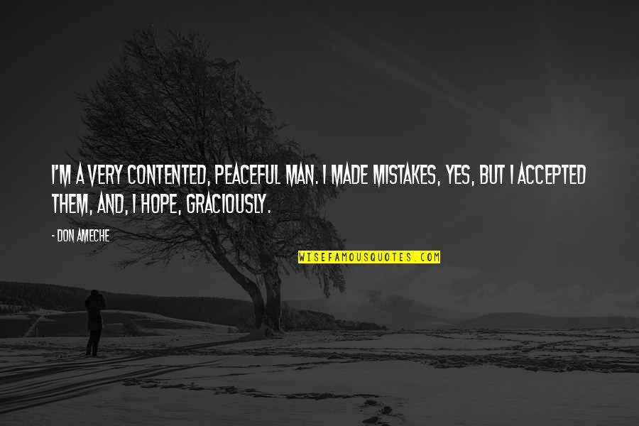 Nasze Matki Quotes By Don Ameche: I'm a very contented, peaceful man. I made Nasze Matki Quotes By Don Ameche: I'm a very contented, peaceful man. I made