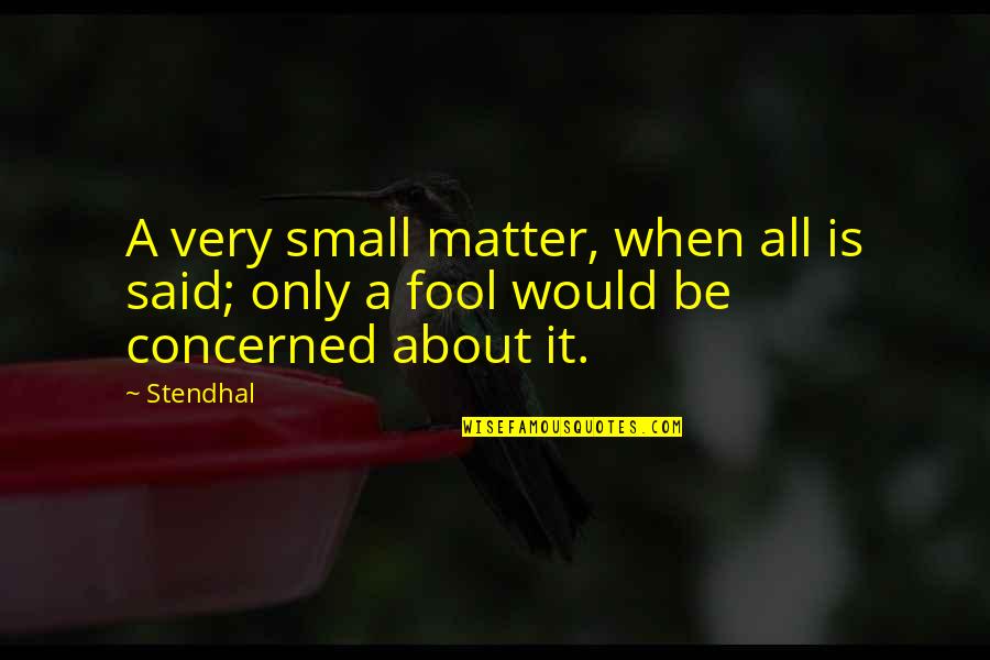 Nasze Matki Quotes By Stendhal: A very small matter, when all is said;