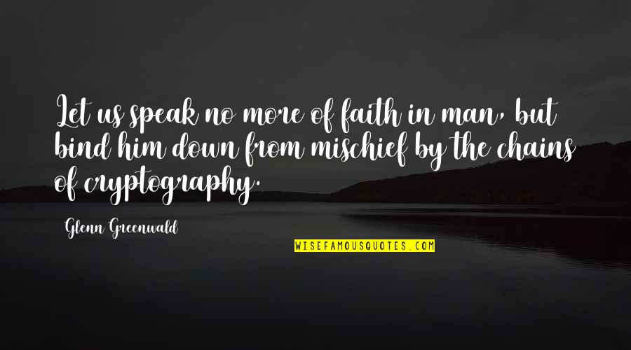 Naszemargo Quotes By Glenn Greenwald: Let us speak no more of faith in Naszemargo Quotes By Glenn Greenwald: Let us speak no more of faith in