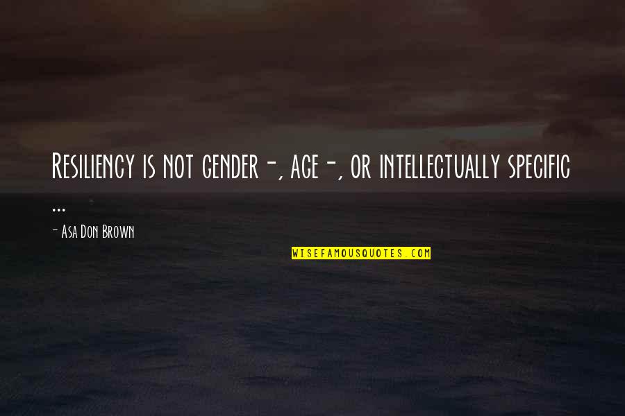 Nat Geo Live Curious Quotes By Asa Don Brown: Resiliency is not gender-, age-, or intellectually specific
