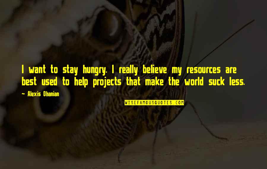 Nat Geo Quotes By Alexis Ohanian: I want to stay hungry. I really believe