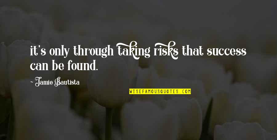 Nat Gertler Quotes By Jamie Bautista: it's only through taking risks that success can Nat Gertler Quotes By Jamie Bautista: it's only through taking risks that success can