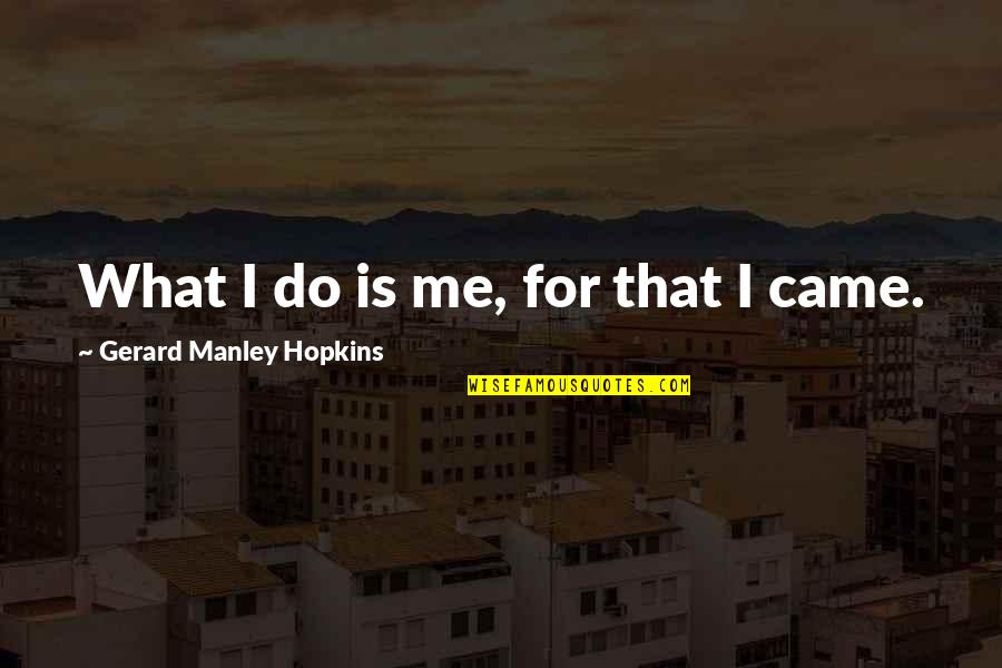 Nat Holman Quotes By Gerard Manley Hopkins: What I do is me, for that I