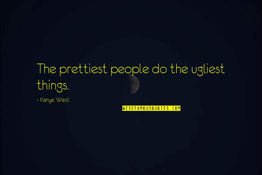 Nat King Cole Song Quotes By Kanye West: The prettiest people do the ugliest things.