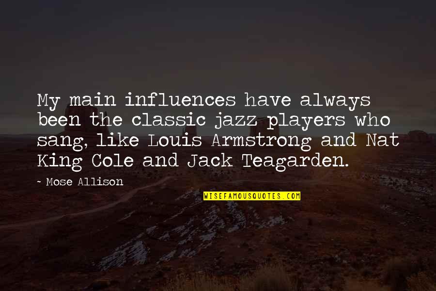 Nat King Quotes By Mose Allison: My main influences have always been the classic