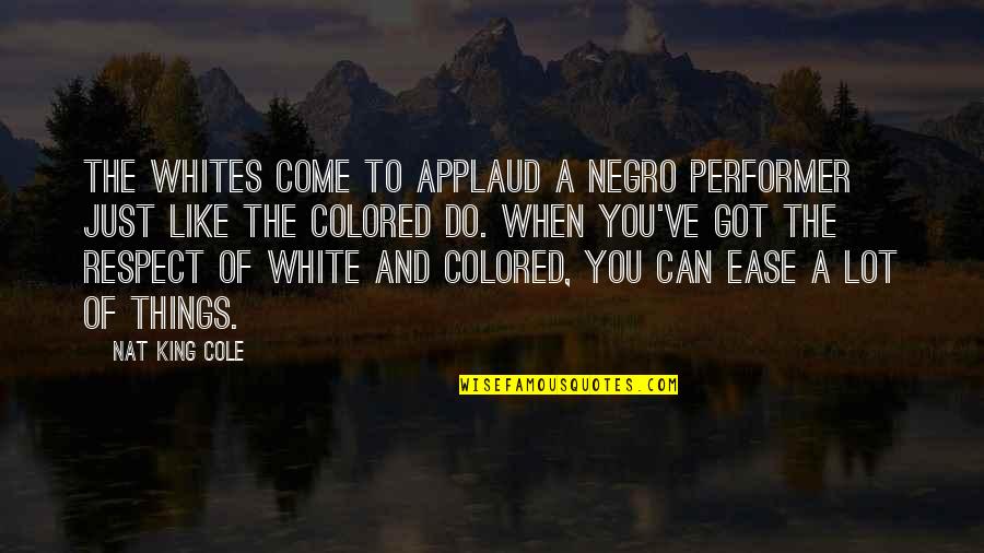 Nat King Quotes By Nat King Cole: The whites come to applaud a Negro performer