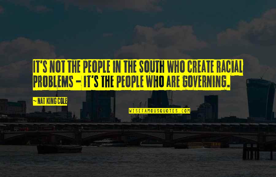 Nat King Quotes By Nat King Cole: It's not the people in the South who