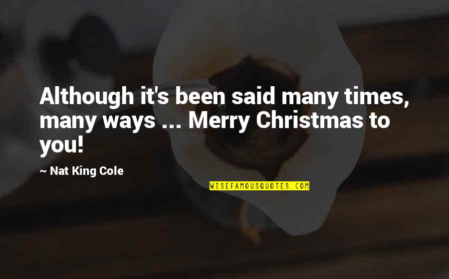Nat King Quotes By Nat King Cole: Although it's been said many times, many ways