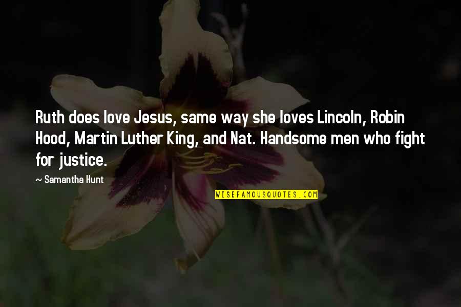 Nat King Quotes By Samantha Hunt: Ruth does love Jesus, same way she loves