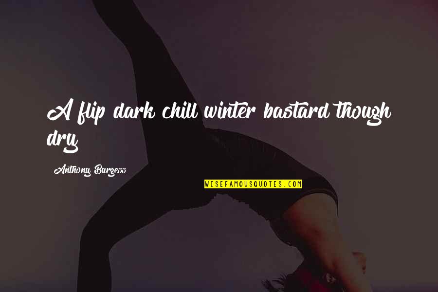 Nat Turner Quotes By Anthony Burgess: A flip dark chill winter bastard though dry Nat Turner Quotes By Anthony Burgess: A flip dark chill winter bastard though dry