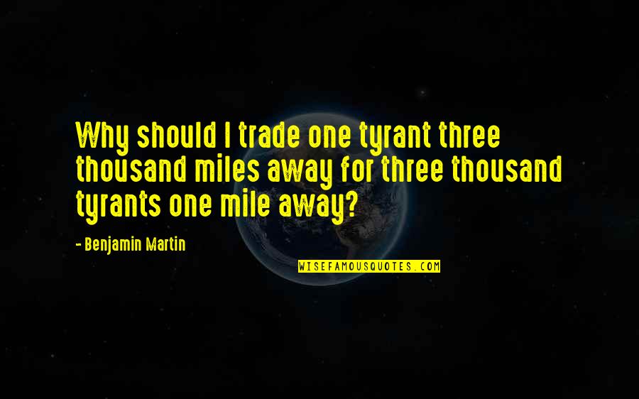 Nat Turner Quotes By Benjamin Martin: Why should I trade one tyrant three thousand