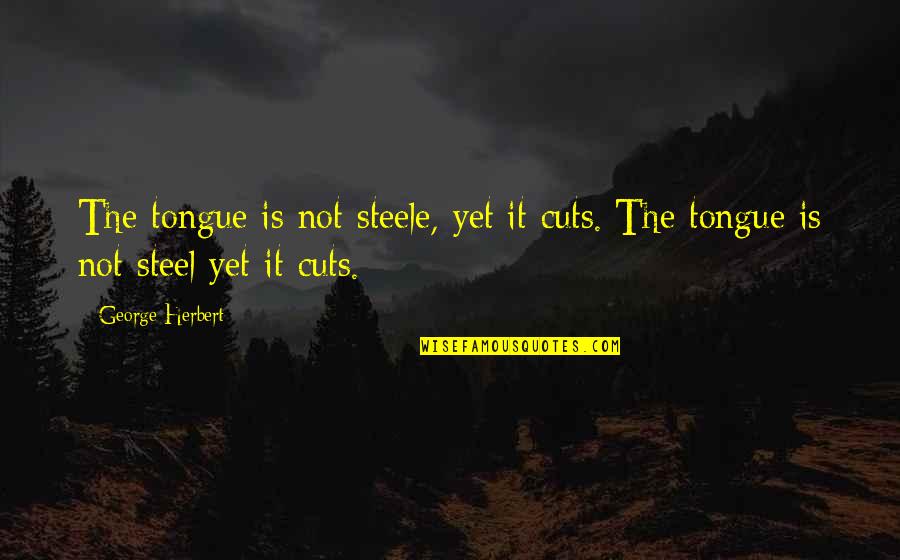 Nat Turner Quotes By George Herbert: The tongue is not steele, yet it cuts.[The