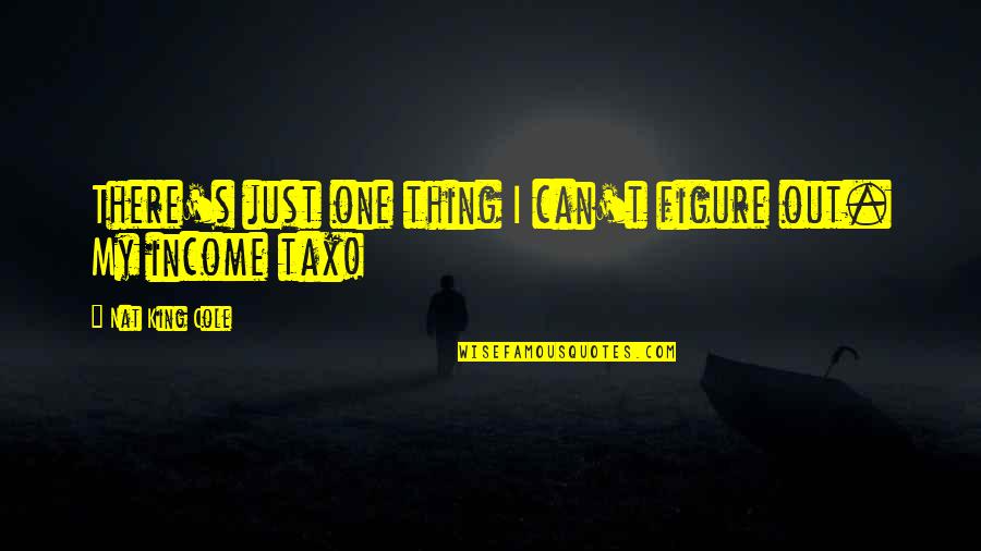 Nat X Quotes By Nat King Cole: There's just one thing I can't figure out. Nat X Quotes By Nat King Cole: There's just one thing I can't figure out.