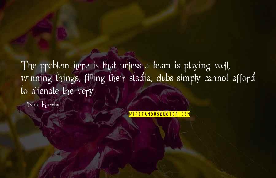Nataanii Means Revelations Quotes By Nick Hornby: The problem here is that unless a team Nataanii Means Revelations Quotes By Nick Hornby: The problem here is that unless a team