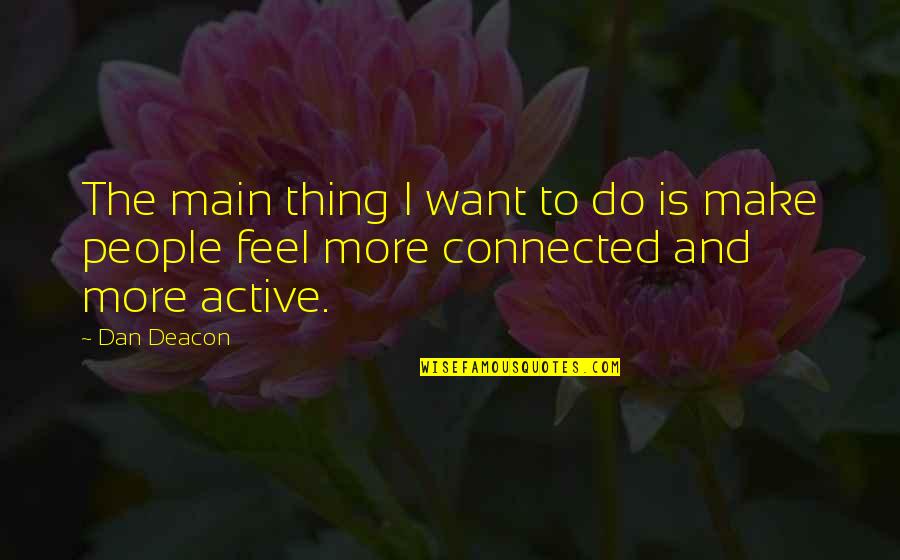 Natacha Quotes By Dan Deacon: The main thing I want to do is