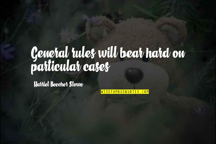 Natafa Quotes By Harriet Beecher Stowe: General rules will bear hard on particular cases.